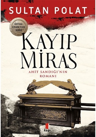 Kayıp Miras - Ahit Sandığı'nın Romanı - Sultan Polat - Kapı Yayınları