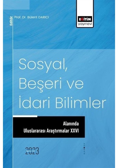 Sosyal Beşeri ve İdari Bilimler Alanında Uluslararası Araştırmalar 26 - Eğitim Yayınevi