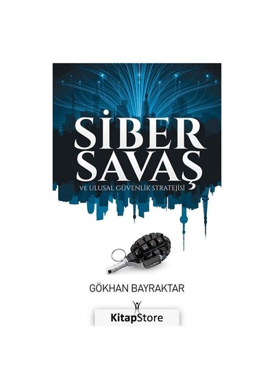 Siber Savaş ve Ulusal Güvenlik Stratejisi - Gökhan Bayraktar - Yeniyüzyıl