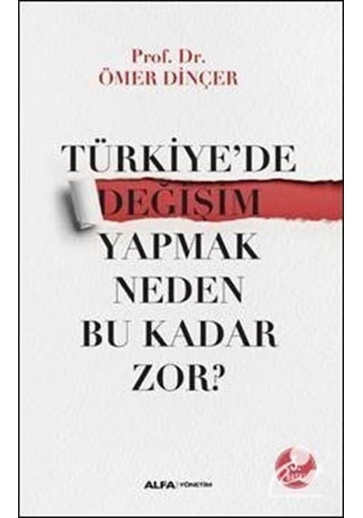 Türkiye'de Değişim Yapmak Neden Bu Kadar Zor? - Ömer Dinçer - Alfa Yayıncılık