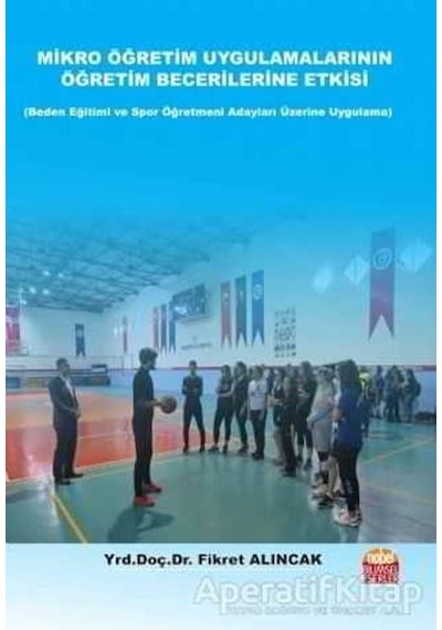 Mikro Öğretim Uygulamalarının Öğretim Becerilerine Etkisi-Beden Eğitimi ve Spor Öğretmen Adayları Üz - Fikret Alıncak - Nobel Bilimsel Eserler