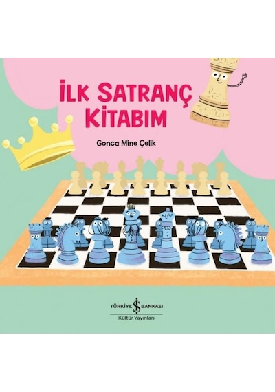 İlk Satranç Kitabım - Gonca Mine Çelik - İş Bankası Kültür Yayınları