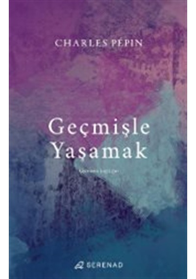 Geçmişle Yaşamak / Charles Pepin