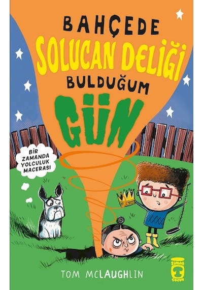 Bahçede Solucan Deliği Bulduğum Gün - Tom Mclaughlin - Timaş Çocuk