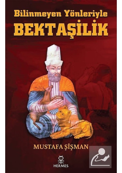 Bilinmeyen Yönleriyle Bektaşilik / Mustafa Şişman
