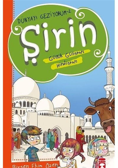 Şirin Aslında Güllük Gülistan: Hindistan - Dünyayı Geziyorum 2 - Birsen Ekim Özen - Timaş Çocuk