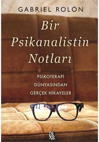 Bir Psikanalistin Notları Psikoterapi Dünyasından Gerçek Hikayeler