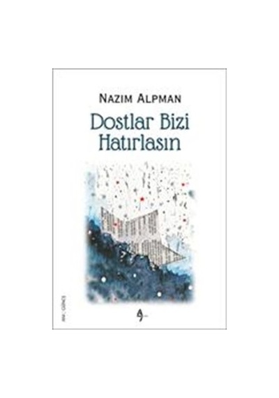 Dostlar Bizi Hatırlasın - Nazım Alpman - A7 Kitap