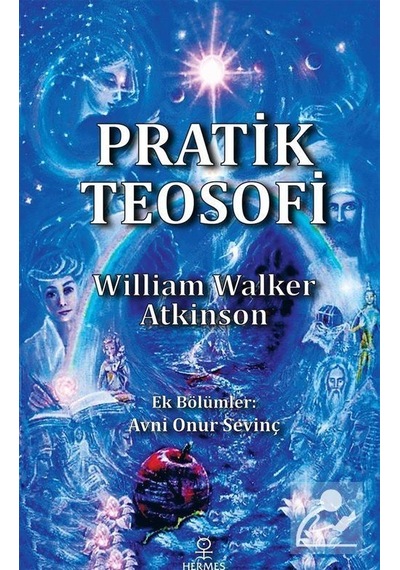 Pratik Teosofi - Öğretilerin Sade Bir İfadesi - William Walker Atkinson - Hermes Yayınları
