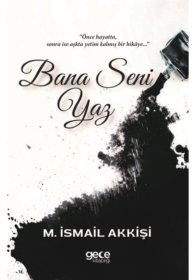 Bana Seni Yaz - M. İsmail Akkişi - Gece Kitaplığı