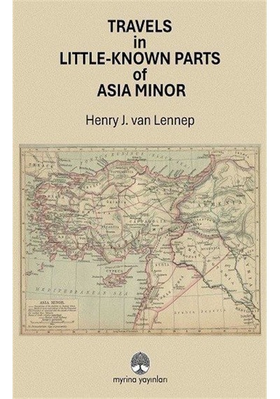 Travels İn Little-known Parts Of Asia Minor / Henry J. Van Lenne