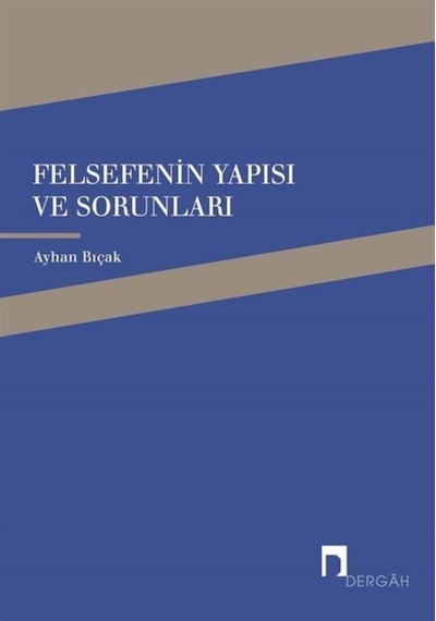 Felsefenin Yapısı ve Sorunları - Ayhan Bıçak - Dergah Yayınları