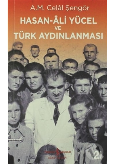 Hasan-Ali Yücel ve Türk Aydınlanması - A. M. Celal Şengör - İş Bankası Kültür Yayınları