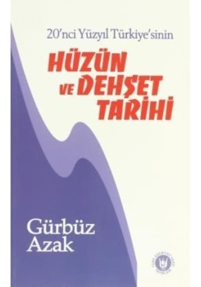 Hüzün Ve Dehşet Tarihi 20'Nci Yüzyıl Türkiye'Sinin Gürbüz Azak
