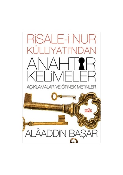 Risale -i Nur Külliyatı'ndan Anahtar Kelimeler Açıklamalı ve Örnek Metinler  - Alaaddin Başar  - Zafer Yayınları