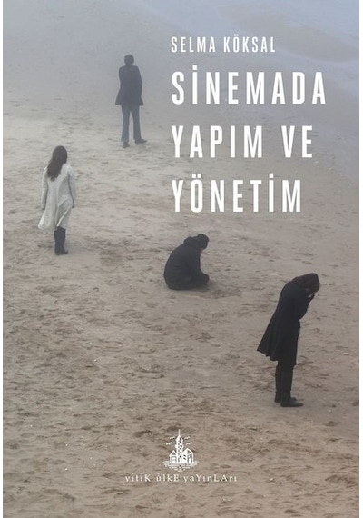 Sinemada Yapım ve Yönetim - Selma Köksal - Yitik Ülke Yayınları