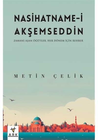 Nasihatname-i Akşemseddin - Zamanı Aşan Öğütler - Her Dönem İç...