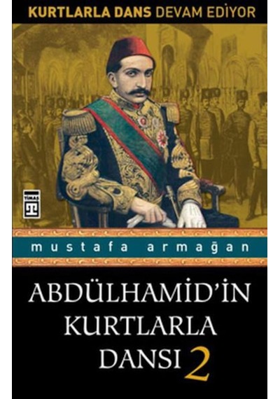 Abdülhamidin Kurtlarla Dansi 2 - Mustafa Armağan - Timaş 9786051141343