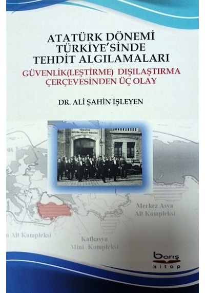 Atatürk Dönemi Türkiyesinde Tehdit Algılamaları / Ali Şahin İş