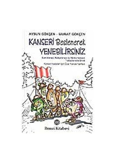 Kanseri Beslenerek Yenebilirsiniz - Murat Gökçen -  Aysun Gökçen - Remzi Kitabevi