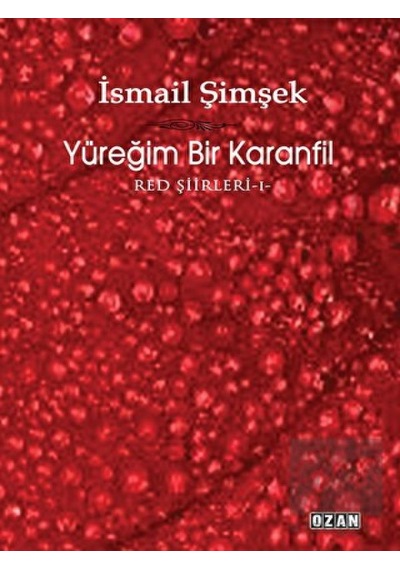 Yüreğim Bir Karanfil-Red Şiirleri 1 - İsmail Şimşek - Ozan Yayıncılık