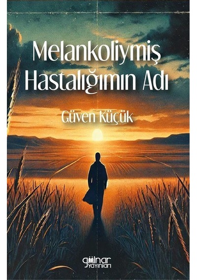 Melankoliymiş Hastalığımın Adı / Güven Küçük