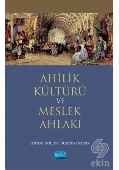 Ahilik Kültürü ve Meslek Ahlakı  - Ahmet Doğan  - Nobel Akademik Yayıncılık
