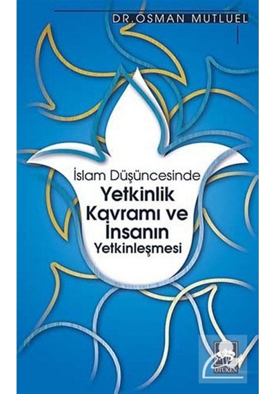 İslam Düşüncesinde Yetkinlik Kavramı ve İnsanın Yetkinleşmesi - Osman Mutluel - Ötüken Neşriyat