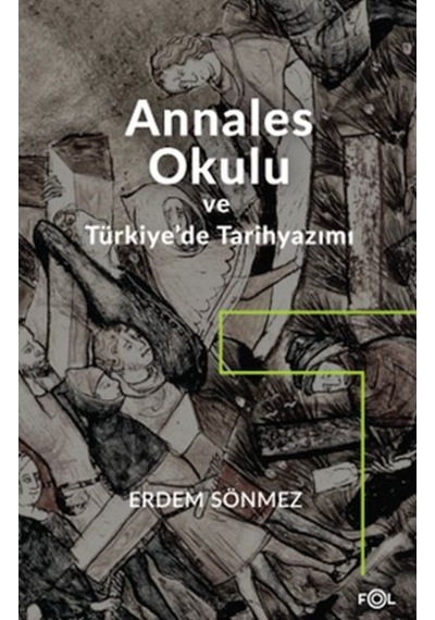 Annales Okulu ve Türkiye'de Tarihyazımı - Erdem Sönmez - Fol Kitap