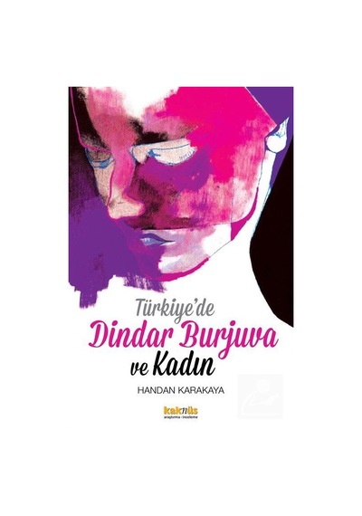 Türkiye'de Dindar Burjuva ve Kadın - Handan Karakaya - Kaknüs Yayınları