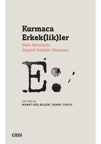 Kurmaca Erkeklikler - Edebi Metinlerde Eleştirel Erkeklik Okumaları- Çizgi Kitabevi