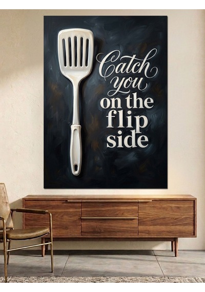 Catch You On The Flip Side Ve Spatula Yazılı Poster Dekoratif Kanvas - Mdf Ahşap Tablo