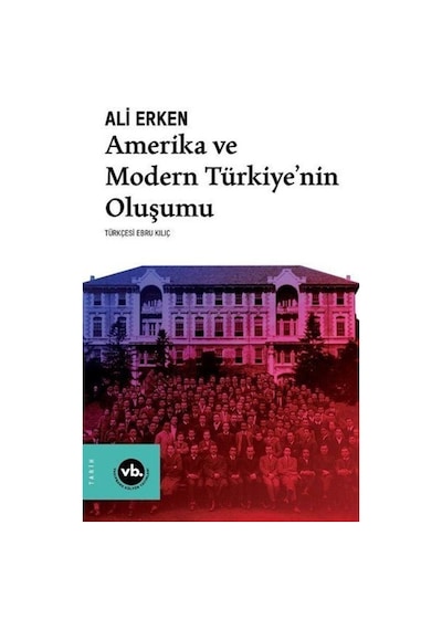 Amerika Ve Modern Türkiyenin Oluşumu / Ali Erken 9786057947918
