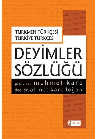Türkmen Türkçesi - Türkiye Türkçesi Deyimler Sözlüğü - Ahmet Karadoğan -  Mehmet Kara - Etkileşim