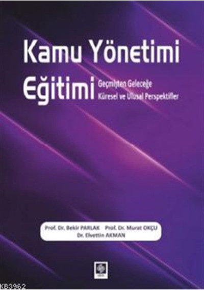 Kamu Yönetimi Eğitimi; Geçmişten Geleceğe Küresel ve Ulusal Persp