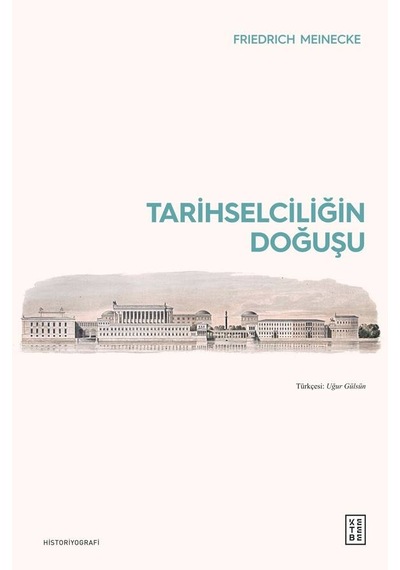 Ketebe Friedrich Meinecke Tarihselciliğin Doğuşu