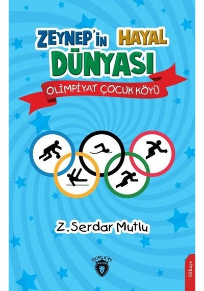 Zeynepin Hayal Dünyası Olimpiyat Çocuk Köyü - Z. Serdar Mutlu - Dorlion Yayınevi