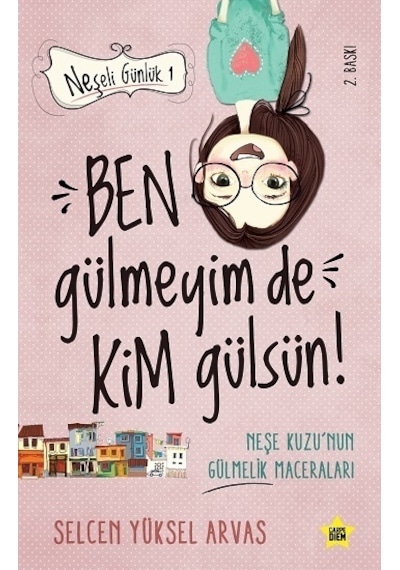 Neşeli Günlük-Ben Gülmeyim de Kim Gülsün! - Selcen Yüksel Arvas - Carpediem Kitap