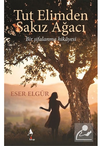 Tut Elimden Sakız Ağacı Bir Şifalanma Hikayesi / Eser Elgür