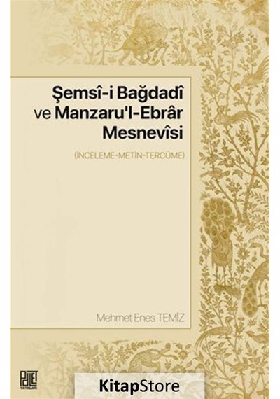 Şemsi-i Bağdadi ve Manzaru'l - Ebrar Mesnevisi - İnceleme - Metin - Tercüme - Mehmet Enes Temiz - Palet Yayınları