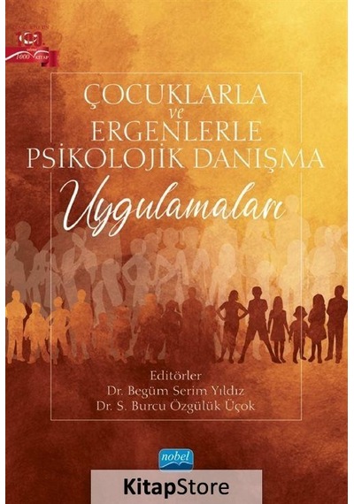 Çocuklarla ve Ergenlerle Psikolojik Danışma Uygulamaları- Nobel Akademik Yayıncılık