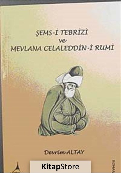 Şems-I Tebrizi ve Mevlana Celaleddin-I Rumi / Devrim Altay