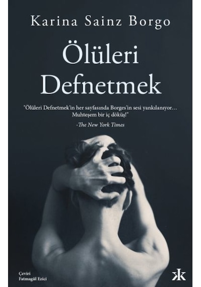 Ölüleri Defnetmek - Karina Sainz Borgo - Kafka Kitap