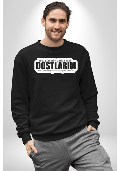 Kötü Günlerim Geride Kaldı Dostlarım Saklandıkları Yerden Çıkabilirler Yazılı Unisex Siyah Sweatshirt Siyah