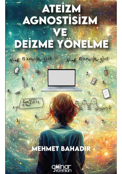 Ateizm Agnostisizm ve Deizme Yönelme - Mehmet Bahadır - Gülnar Yayınları