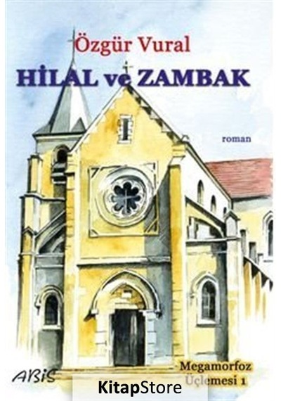Hilal ve Zambak - Megamorfoz Üçlemesi 1 - Özgür Vural - Abis Yayınları