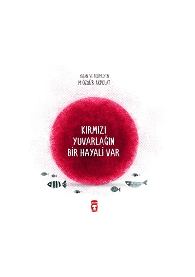 Kırmızı Yuvarlağın Bir Hayali Var - M. Özgür Akpolat - Timaş Çocuk