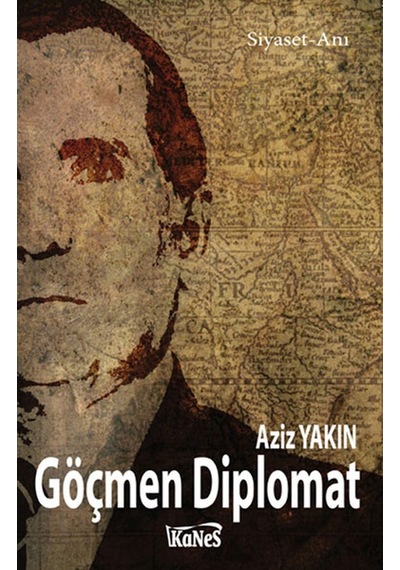 Göçmen Diplomat - Aziz Yakın - Kanes Yayınları