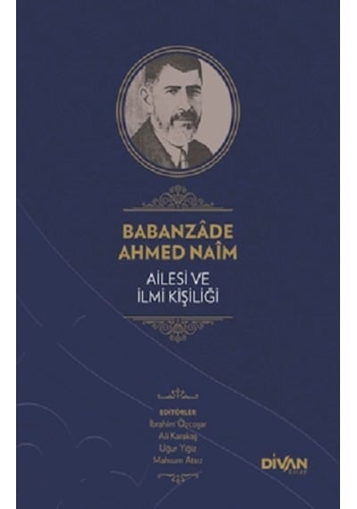 Babanzade Ahmed Naim  - Ailesi ve İlmi Kişiliği  - Abdullah Çelik  - Divan Kitap