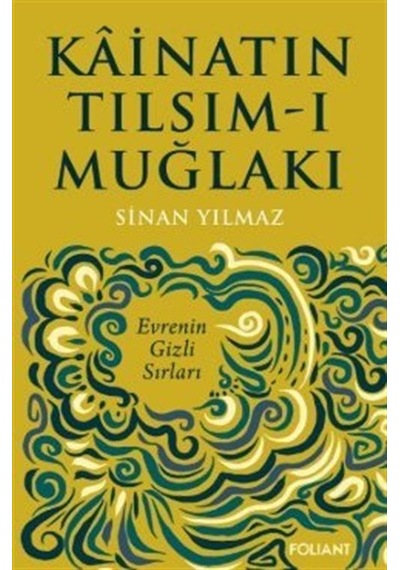 Kainatın Tılsım-ı Muğlakı - Evrenin Gizli Sırları - Sinan Yılmaz - Foliant